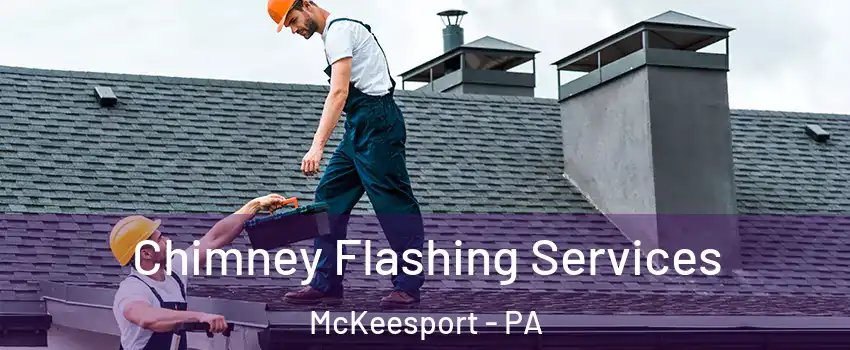  Chimney Flashing Services McKeesport - PA