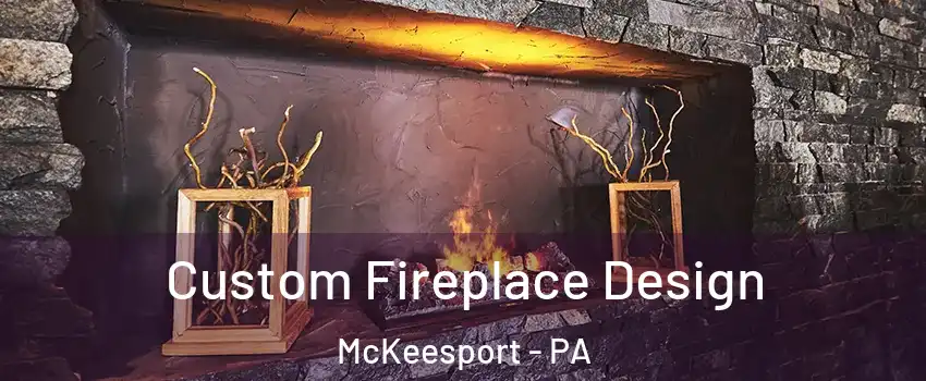  Custom Fireplace Design McKeesport - PA
