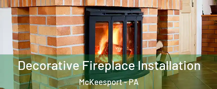  Decorative Fireplace Installation McKeesport - PA