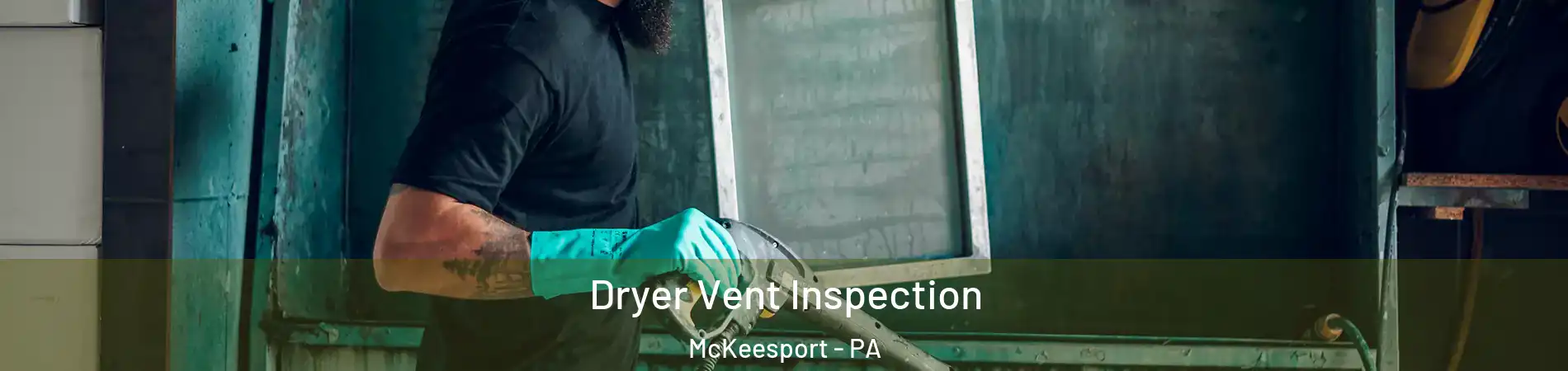  Dryer Vent Inspection McKeesport - PA