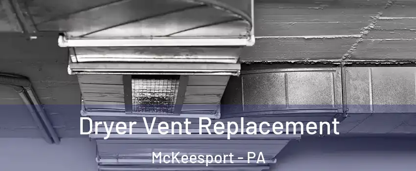  Dryer Vent Replacement McKeesport - PA