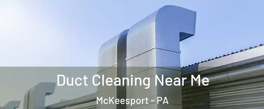  Duct Cleaning Near Me McKeesport - PA