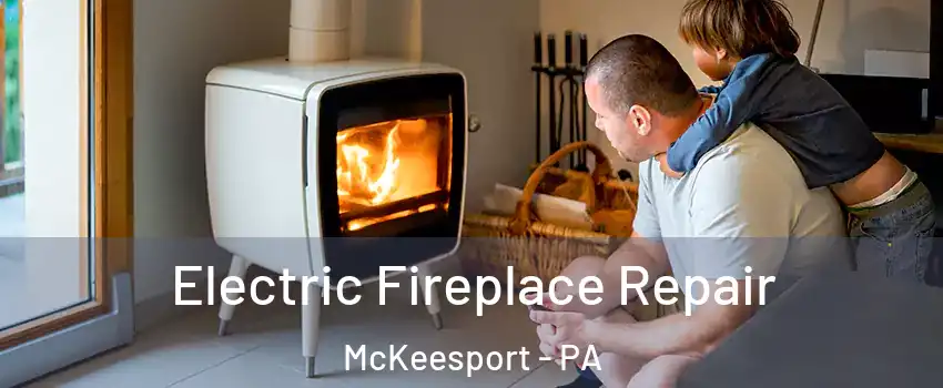  Electric Fireplace Repair McKeesport - PA
