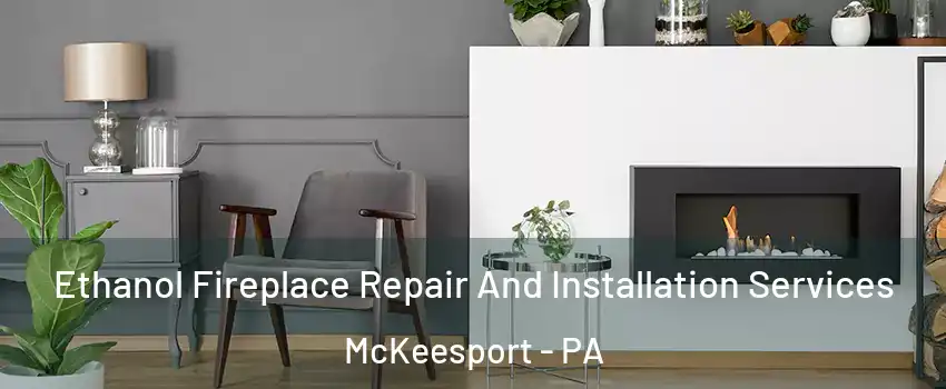  Ethanol Fireplace Repair And Installation Services McKeesport - PA