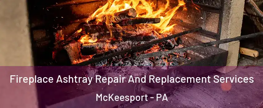  Fireplace Ashtray Repair And Replacement Services McKeesport - PA