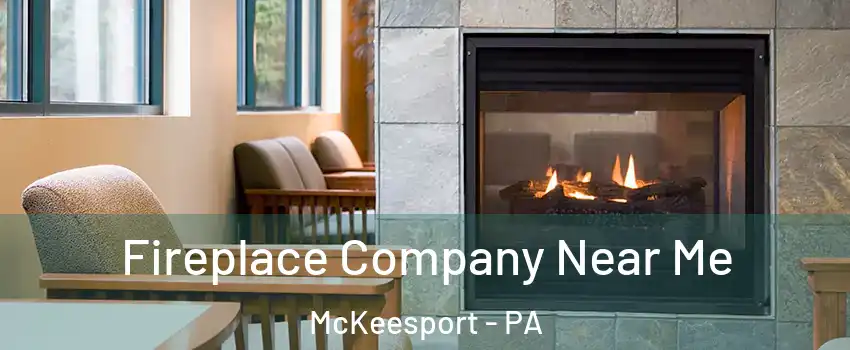  Fireplace Company Near Me McKeesport - PA