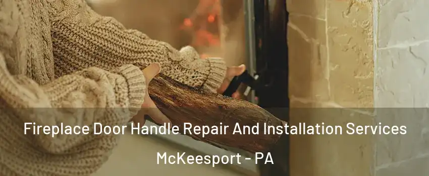  Fireplace Door Handle Repair And Installation Services McKeesport - PA