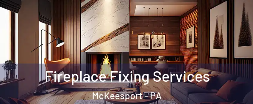  Fireplace Fixing Services McKeesport - PA