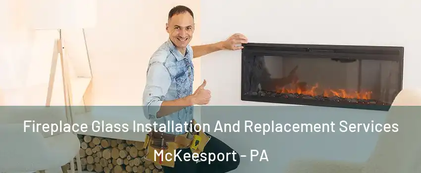  Fireplace Glass Installation And Replacement Services McKeesport - PA