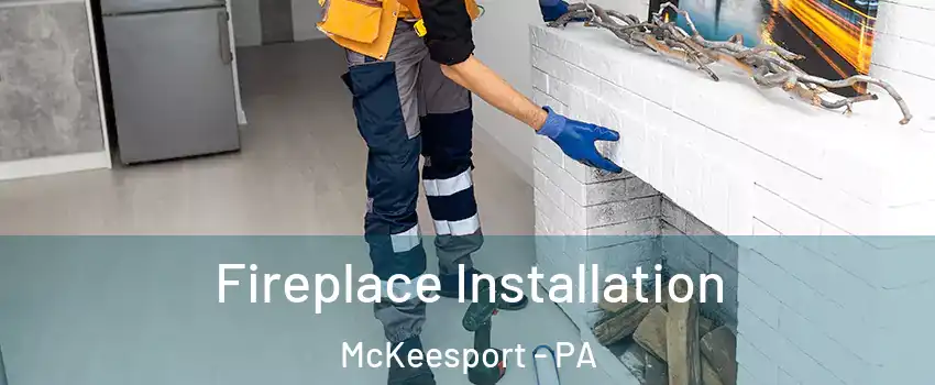  Fireplace Installation McKeesport - PA