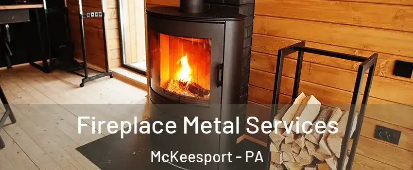  Fireplace Metal Services McKeesport - PA