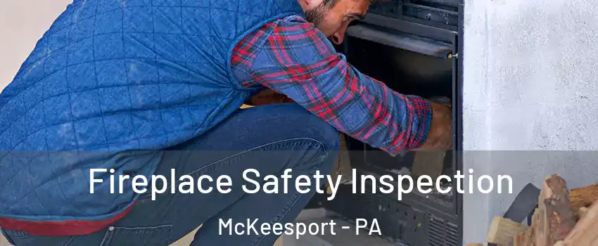  Fireplace Safety Inspection McKeesport - PA