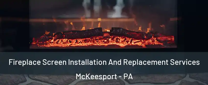  Fireplace Screen Installation And Replacement Services McKeesport - PA