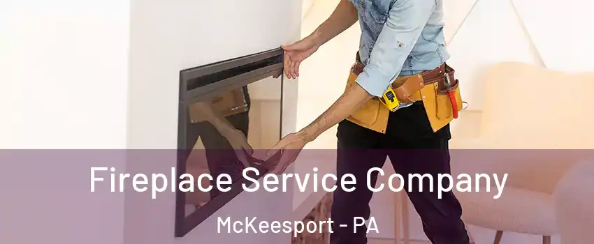  Fireplace Service Company McKeesport - PA