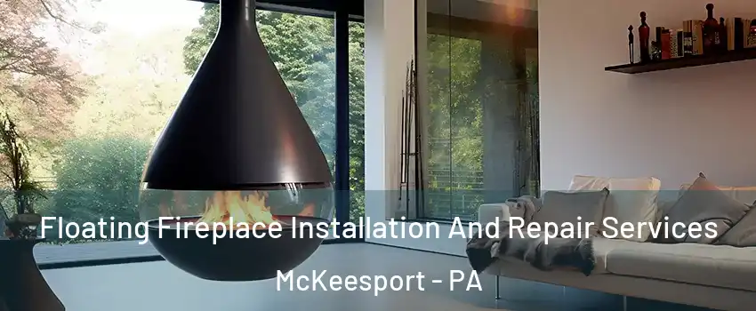  Floating Fireplace Installation And Repair Services McKeesport - PA