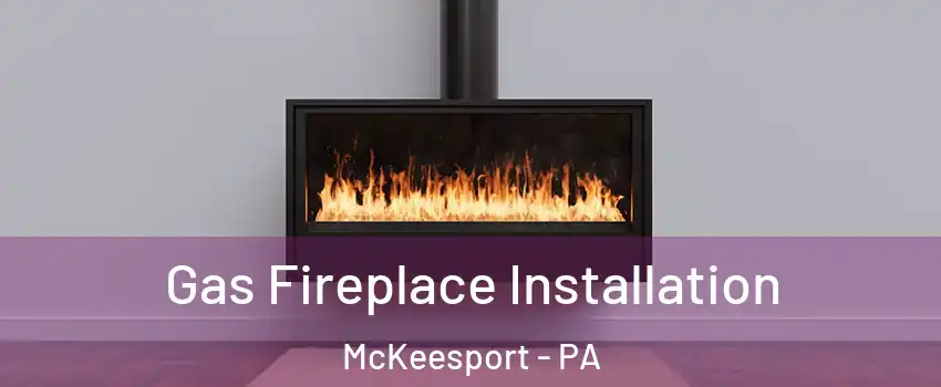  Gas Fireplace Installation McKeesport - PA