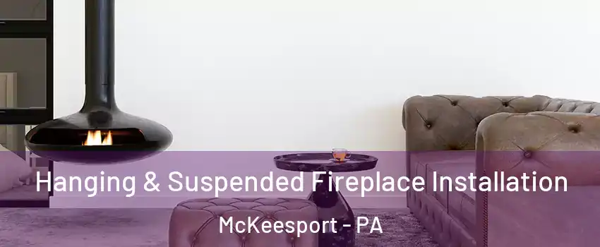  Hanging & Suspended Fireplace Installation McKeesport - PA