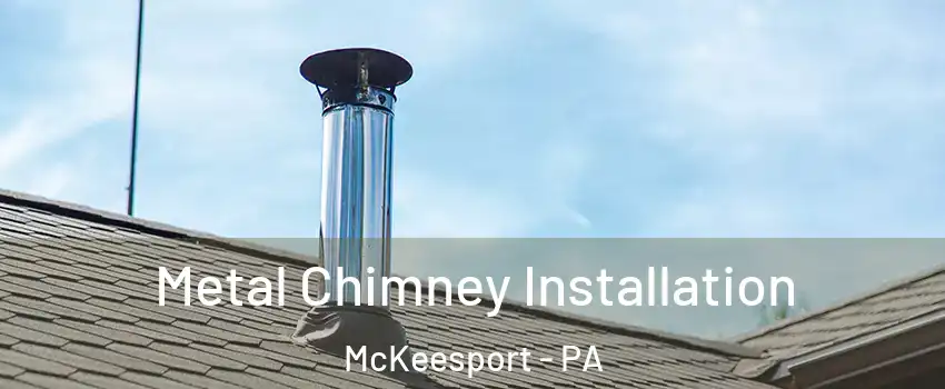  Metal Chimney Installation McKeesport - PA