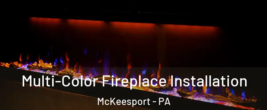  Multi-Color Fireplace Installation McKeesport - PA