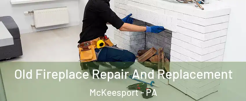 Old Fireplace Repair And Replacement McKeesport - PA