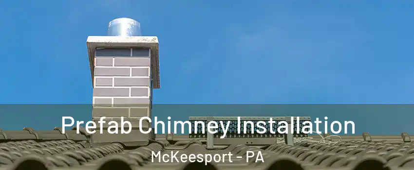  Prefab Chimney Installation McKeesport - PA