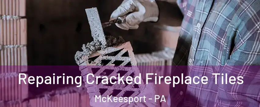  Repairing Cracked Fireplace Tiles McKeesport - PA
