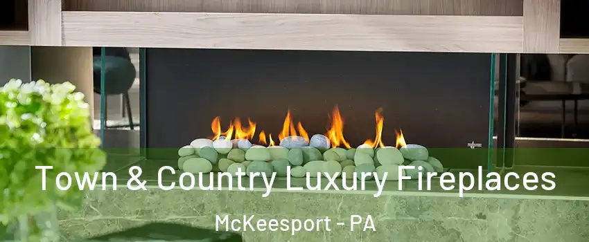  Town & Country Luxury Fireplaces McKeesport - PA