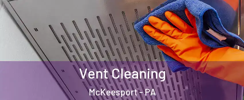  Vent Cleaning McKeesport - PA