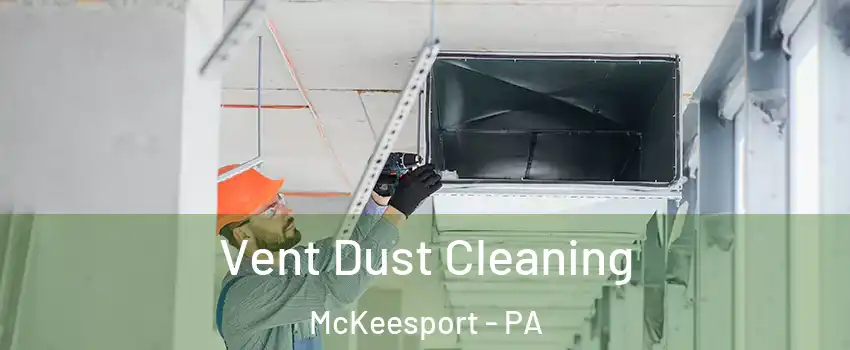  Vent Dust Cleaning McKeesport - PA
