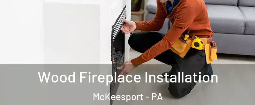  Wood Fireplace Installation McKeesport - PA