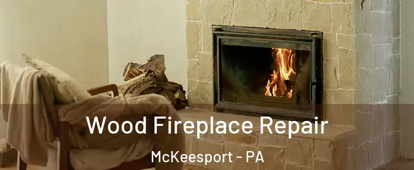  Wood Fireplace Repair McKeesport - PA