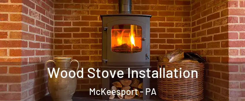  Wood Stove Installation McKeesport - PA